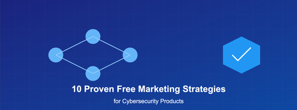 10 Proven Free Marketing Strategies to Boost Your Cybersecurity Product's Visibility and Generate Leads