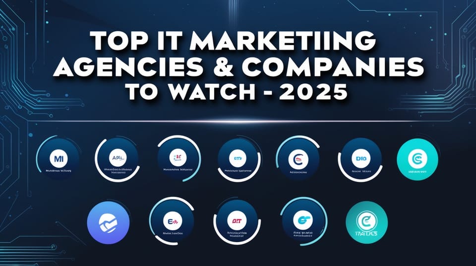 Top IT Marketing Agencies & Companies to Watch - 2025