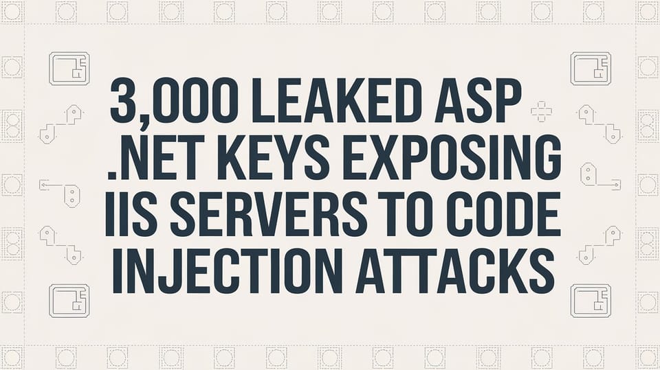 3,000 Leaked ASP.NET Keys Exposing IIS Servers to Code Injection Attacks