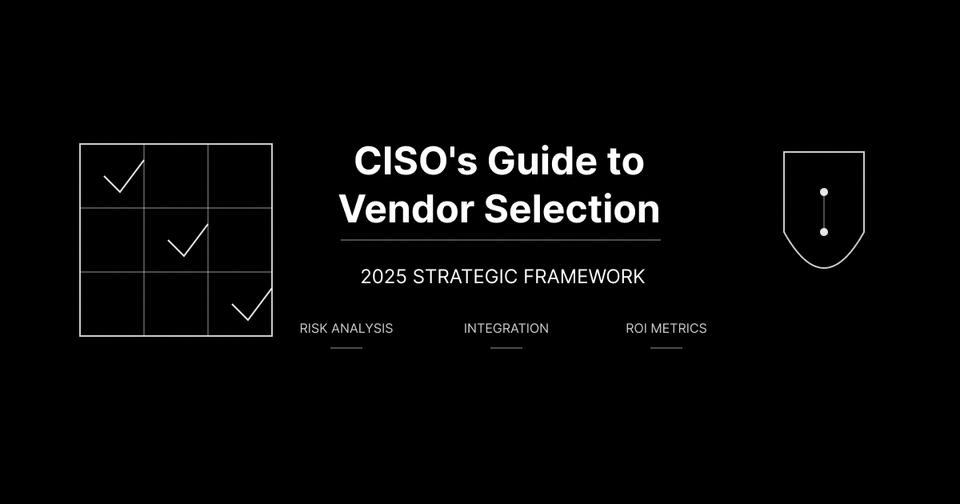 CISO Vendor Selection in 2025: A 6-Step Framework for Cybersecurity Marketers