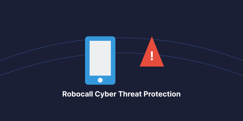 Top 5 Strategies to Protect Against the Growing Robocall Cyber Threat