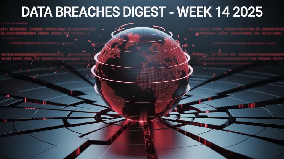 Data Breaches Digest - Week 14 2025